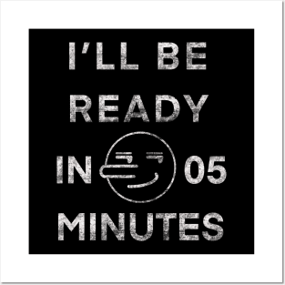 I'll Be Ready In 5 Minutes Funny White Lies Party T-Shirt Posters and Art